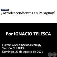 AFRODESCENDIENTES EN PARAGUAY? - Por IGNACIO TELESCA - Domingo, 29 de Agosto de 2021